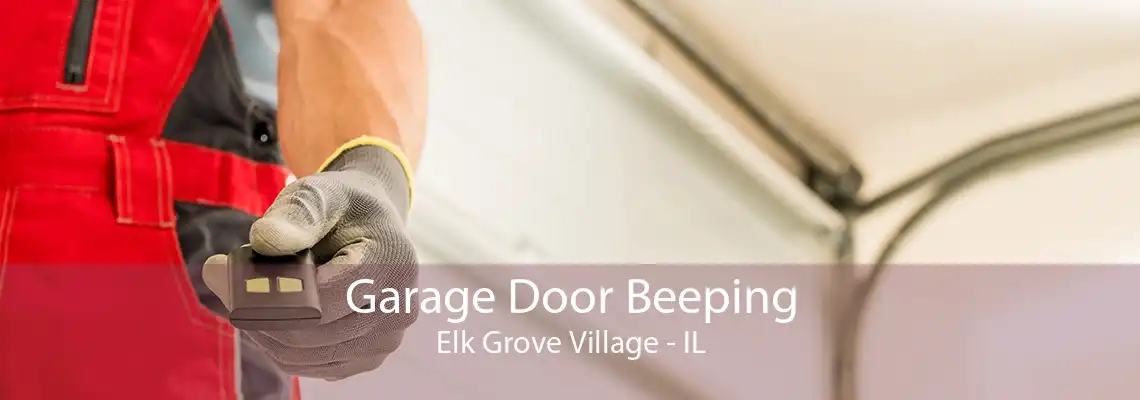 Garage Door Beeping Elk Grove Village - IL