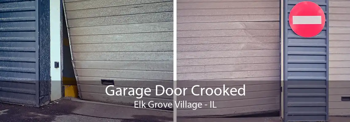 Garage Door Crooked Elk Grove Village - IL