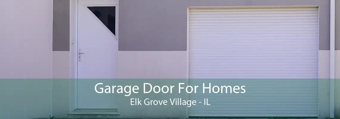 Garage Door For Homes Elk Grove Village - IL