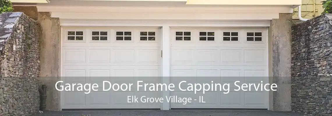 Garage Door Frame Capping Service Elk Grove Village - IL