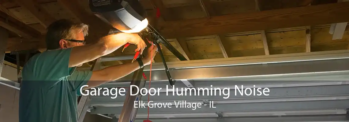 Garage Door Humming Noise Elk Grove Village - IL