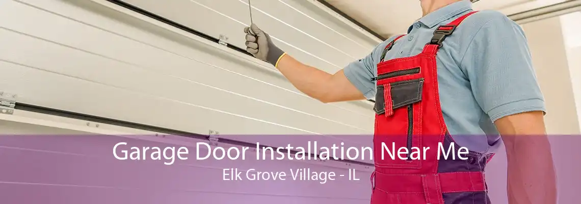 Garage Door Installation Near Me Elk Grove Village - IL