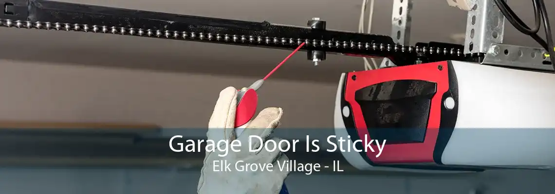 Garage Door Is Sticky Elk Grove Village - IL