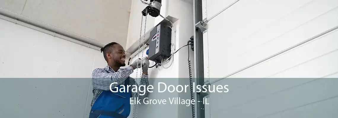 Garage Door Issues Elk Grove Village - IL