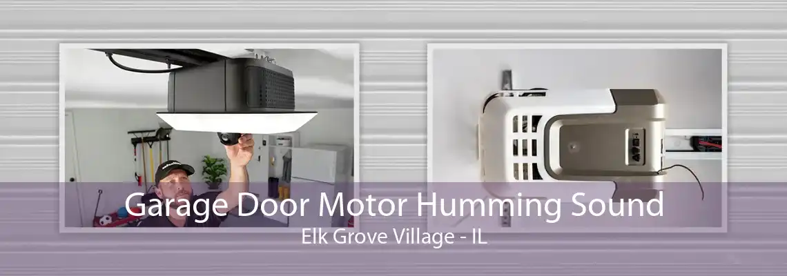 Garage Door Motor Humming Sound Elk Grove Village - IL