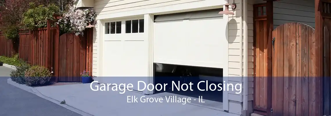 Garage Door Not Closing Elk Grove Village - IL