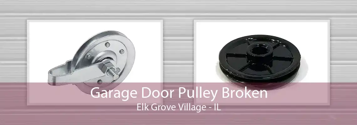 Garage Door Pulley Broken Elk Grove Village - IL