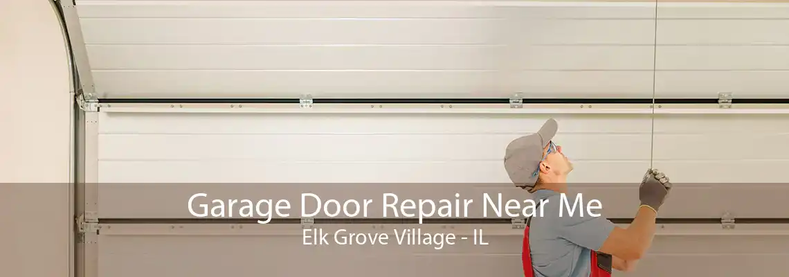 Garage Door Repair Near Me Elk Grove Village - IL