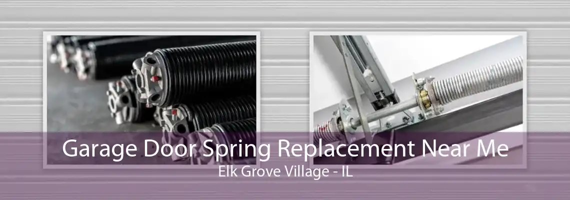 Garage Door Spring Replacement Near Me Elk Grove Village - IL