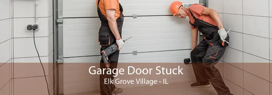 Garage Door Stuck Elk Grove Village - IL