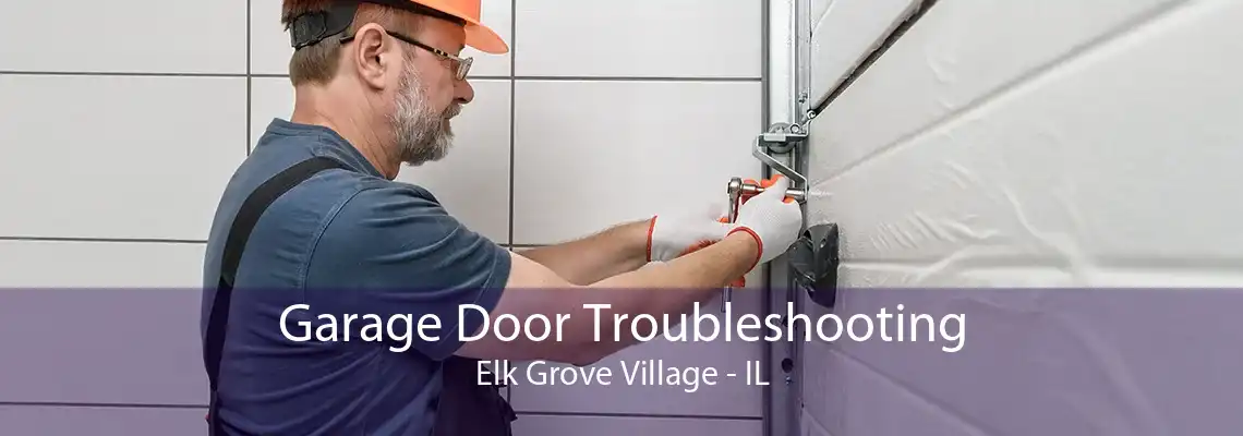 Garage Door Troubleshooting Elk Grove Village - IL