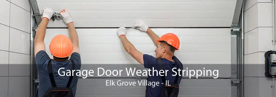 Garage Door Weather Stripping Elk Grove Village - IL