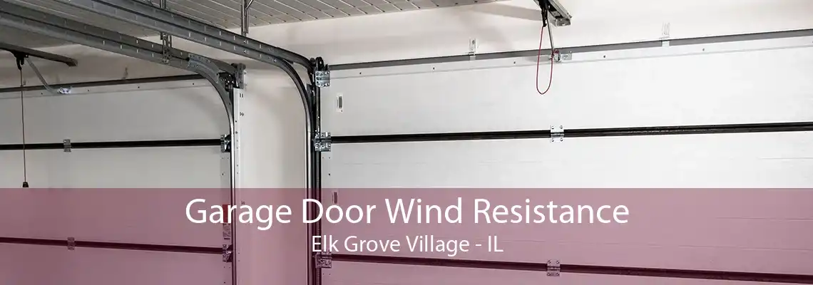 Garage Door Wind Resistance Elk Grove Village - IL