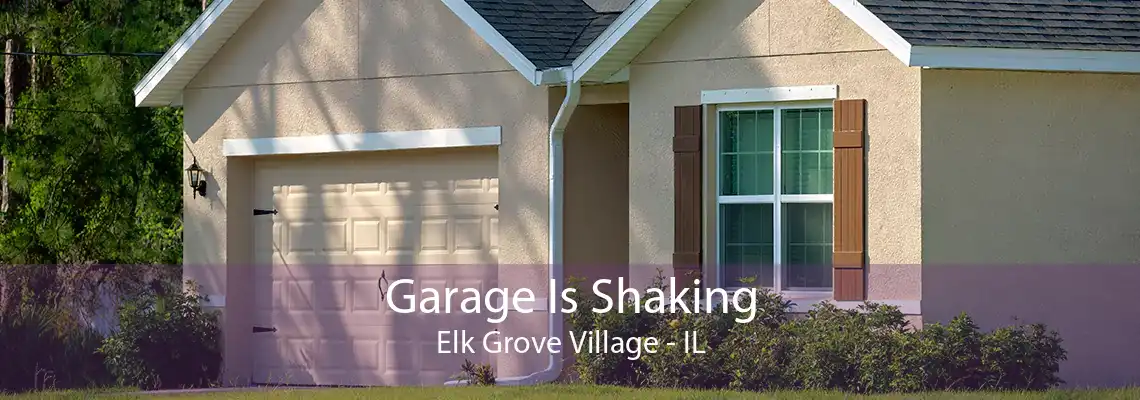 Garage Is Shaking Elk Grove Village - IL