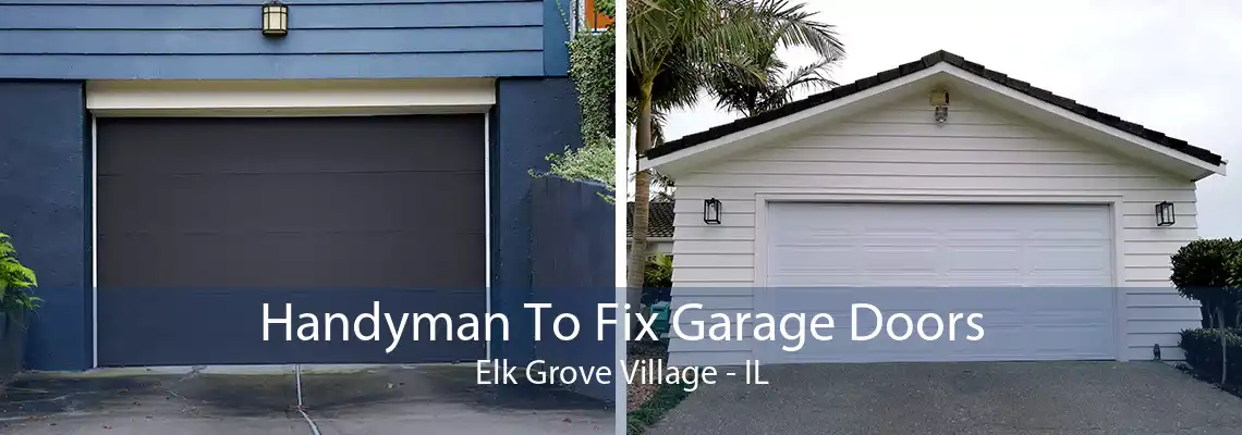 Handyman To Fix Garage Doors Elk Grove Village - IL