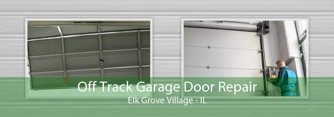 Off Track Garage Door Repair Elk Grove Village - IL