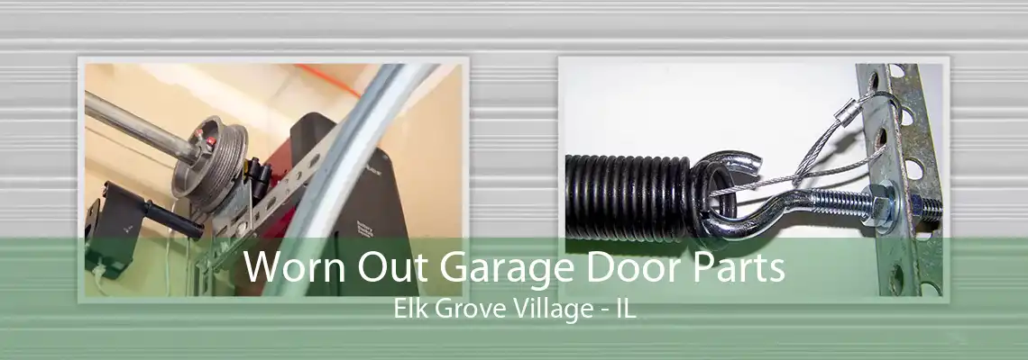 Worn Out Garage Door Parts Elk Grove Village - IL